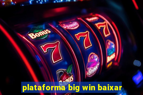 plataforma big win baixar